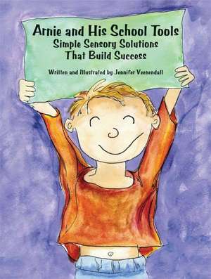 Arnie and His School Tools: Simple Sensory Solutions That Build Success de Jennifer Veenendall