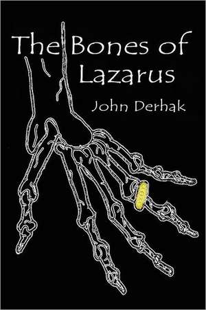 The Bones of Lazarus de John Derhak