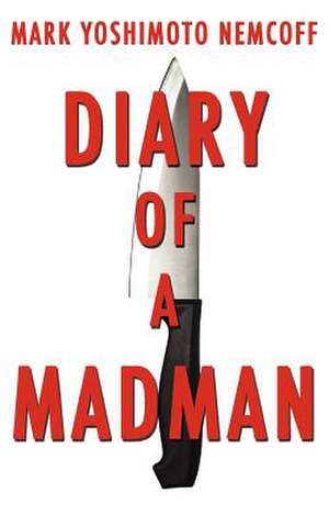 Diary of a Madman: The First One Hundred Years de Mark Yoshimoto Nemcoff