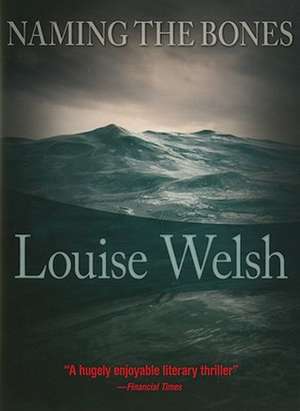 Naming the Bones de Louise Welsh