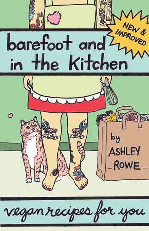 Barefoot and in the Kitchen: Vegan Recipes For You de Ashley Rowe