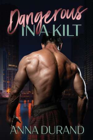 Dangerous in a Kilt de Anna Durand