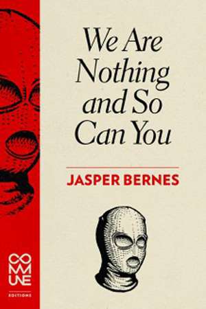 We Are Nothing and So Can You de Jasper Bernes