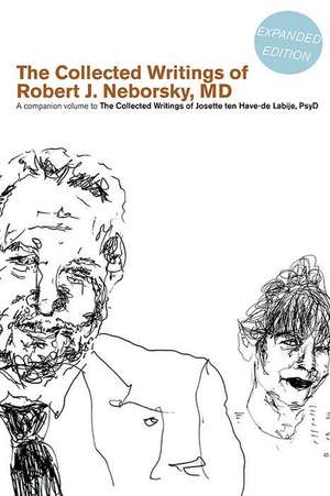 The Collected Writings of Robert J. Neborsky, MD, Expanded Edition: A Companion Volume to the Collected Writings of Josette Ten Have-de Labije, PsyD de Robert J. Neborsky