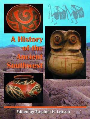 A History of the Ancient Southwest de Stephen H. Lekson