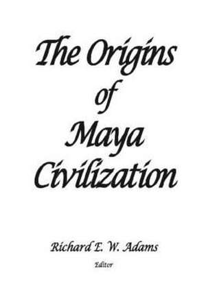 The Origins of Maya Civilization de Richard E. W. Adams