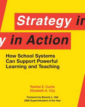 Strategy in Action: How School Systems Can Support Powerful Learning and Teaching de Rachel E. Curtis