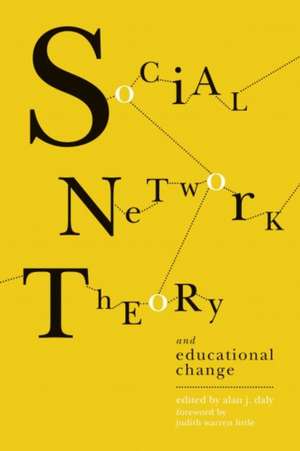 Social Network Theory and Educational Change de Alan J Daly