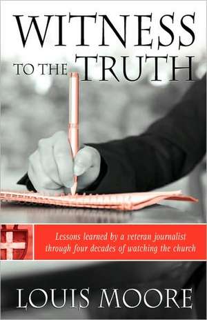 Witness to the Truth de Louis Moore