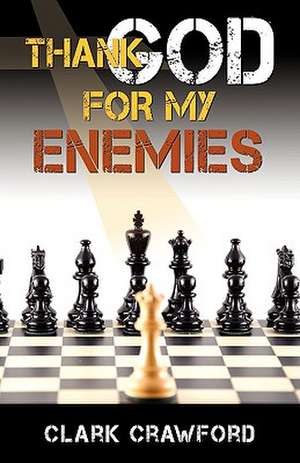 Thank God for My Enemies de Clark Crawford