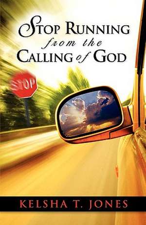 Stop Running from the Calling of God de Kelsha Jones