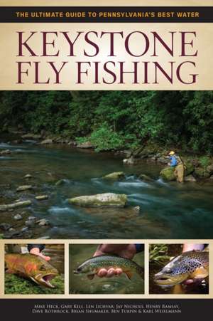 Keystone Fly Fishing: The Ultimate Guide to Pennsylvania's Best Water de Henry Ramsay