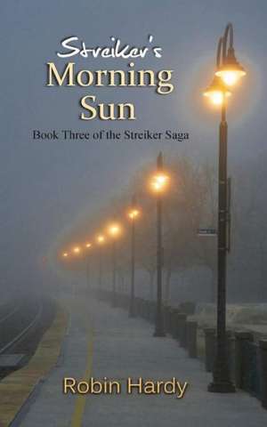 Streiker's Morning Sun: Book Three of the Streiker Saga de Robin Hardy