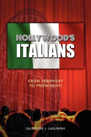 Hollywood's Italians: From Periphery to Prominenti de Salvatore J. Lagumina