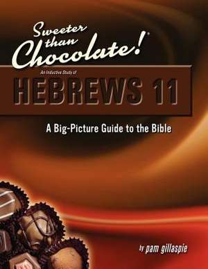 Sweeter Than Chocolate! An Inductive Study of Hebrews 11