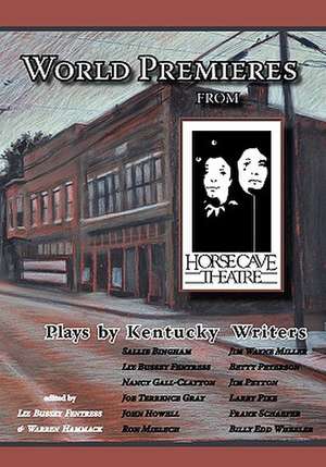 World Premieres from Horse Cave: Plays by Kentucky Writers de Pamela White