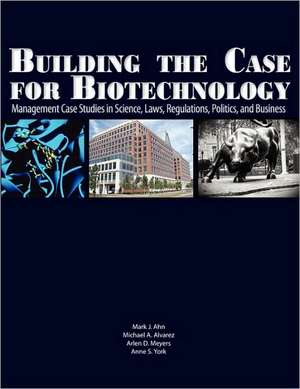 Building the Case for Biotechnology de Mark J. Ahn