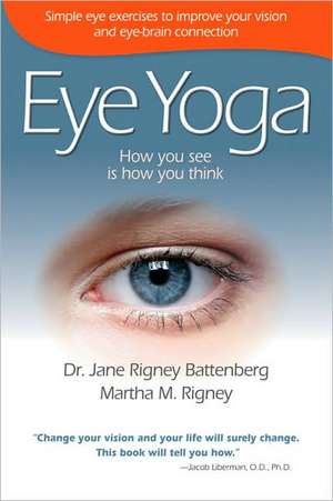 Eye Yoga: How You See Is How You Think de Jane Rigney Battenberg