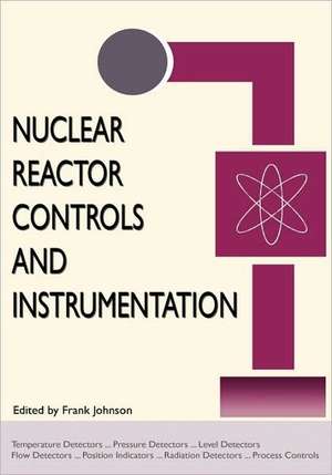 Nuclear Reactor Controls and Instrumentation (Energy Technology Engineering Series) de Frank Johnson