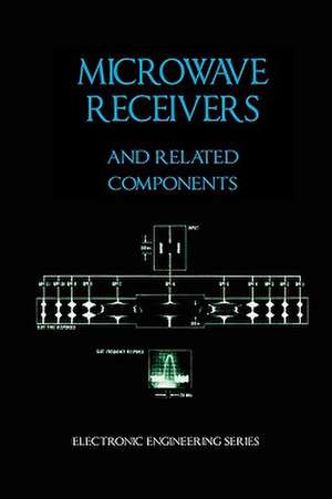 Microwave Receivers and Related Components - Electronic Engineering Series de James Bao-Yen Tsui