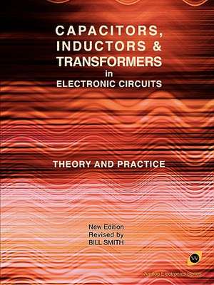 Capacitors, Inductors and Transformers in Electronic Circuits (Analog Electronics Series) de Bill Smith