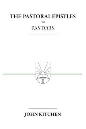 The Pastoral Epistles for Pastors de John A. Kitchen