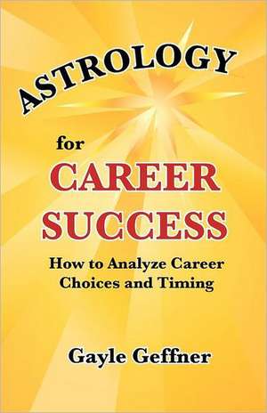 Astrology for Career Success de Gayle Geffner