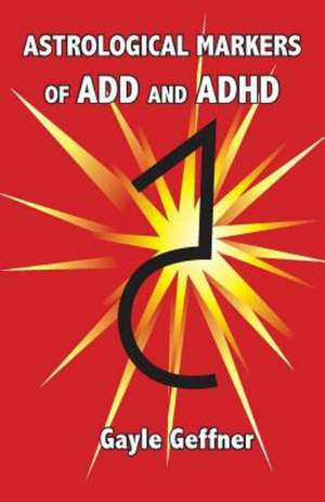 Astrological Markers for Add and ADHD de Gayle Geffner