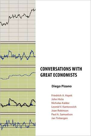 Conversations with Great Economists: Friedrich A. Hayek, John Hicks, Nicholas Kaldor, Leonid V.Kantorovich, Joan Robinson, Paul A.Samuelson, Jan Tinbe de Diego Pizano