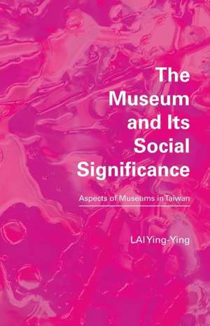 The Museum and its Social Significance de Ying-Ying Lai