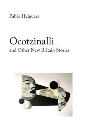 Ocotzinalli (and Other New Britain Stories) de Pablo Helguera