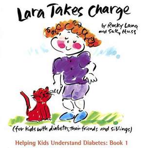 Lara Takes Charge: For Kids with Diabetes, Their Friends and Siblings de Rocky Lang