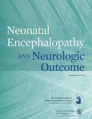 Neonatal Encephalopathy and Neurologic Outcome, Second Edition de American College of Obstetricians and Gy