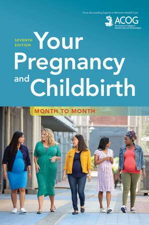 Your Pregnancy and Childbirth de American College of Obstetricians and Gynecologists