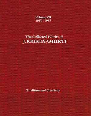 The Collected Works of J. Krishnamurti, Volume VII: Tradition and Creativity de Jiddu Krishnamurti