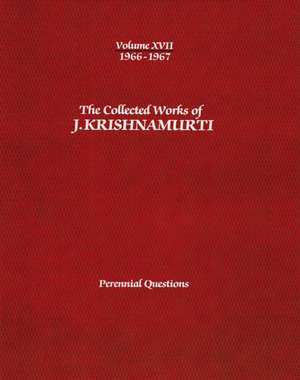 The Collected Works of J.Krishnamurti -Volume XVII 1966-1967: Perennial Questions de Jiddu Krishnamurti