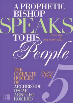 A Prophetic Bishop Speaks to His People (Vol. 5): Volume 5 - Complete Homilies of Oscar Romero de Oscar Arnulfo Romero