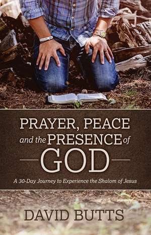 Prayer, Peace and the Presence of God de David Butts