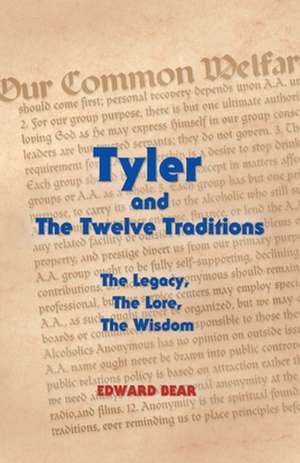 Tyler and the Twelve Traditions: The Legacy, the Lore, the Wisdom the Legacy, the Lore, the Wisdom de Edward Bear