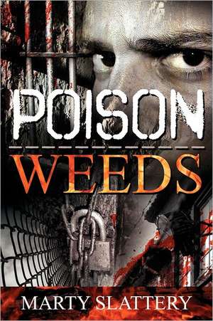 Poison Weeds de Marty Slattery