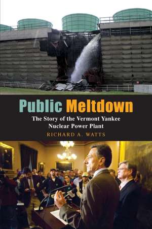 Public Meltdown: The Story of the Vermont Yankee Nuclear Power Plant de Richard Watts