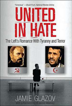 United in Hate: The Left's Romance with Tyranny and Terror de Jamie Glazov