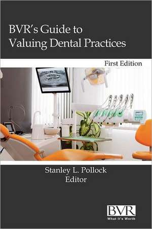 BVR's Guide to Valuing Dental Practices de Stanley L. Pollock