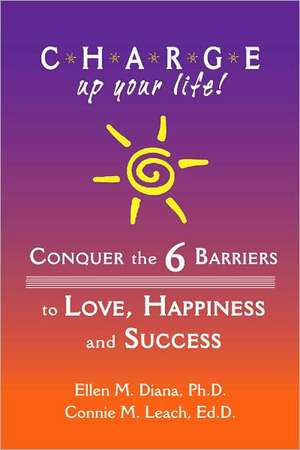 C.H.A.R.G.E. Up Your Life!: Conquer the 6 Barriers to Love, Happiness and Success de Ph. D. Diana, Ellen M.