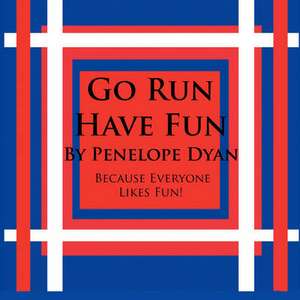 Go Run, Have Fun---Because Everyone Likes Fun de Penelope Dyan