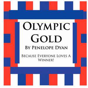 Olympic Gold--Because Everyone Loves a Winner! de Penelope Dyan