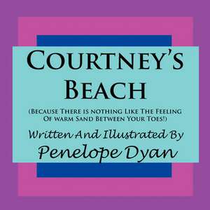 Courtney's Beach (Because There Is Nothing Like the Feeling of Warm Sand Between Your Toes): Going Whole Hog in a State of Wonder de Penelope Dyan