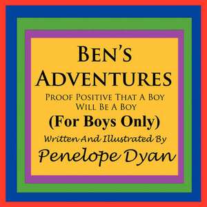 Ben's Adventures---Proof Positive That Boys Will Be Boys de Penelope Dyan