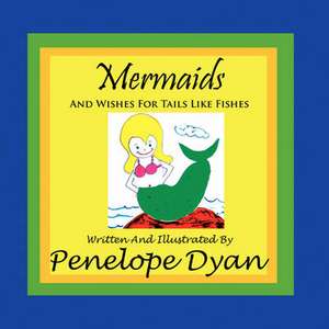 Mermaids and Wishes for Tails Like Fishes: Going Whole Hog in a State of Wonder de Penelope Dyan