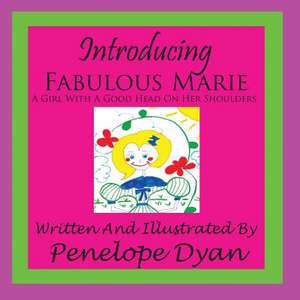 Introducing Fabulous Marie, a Girl with a Good Head on Her Shoulders: Going Whole Hog in a State of Wonder de Penelope Dyan